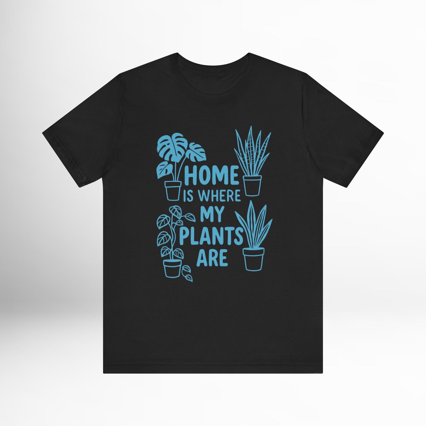 Home is Where My Plants Are T-Shirt Funny Plant Lover Graphic Tee, Botanical Gardening Shirt