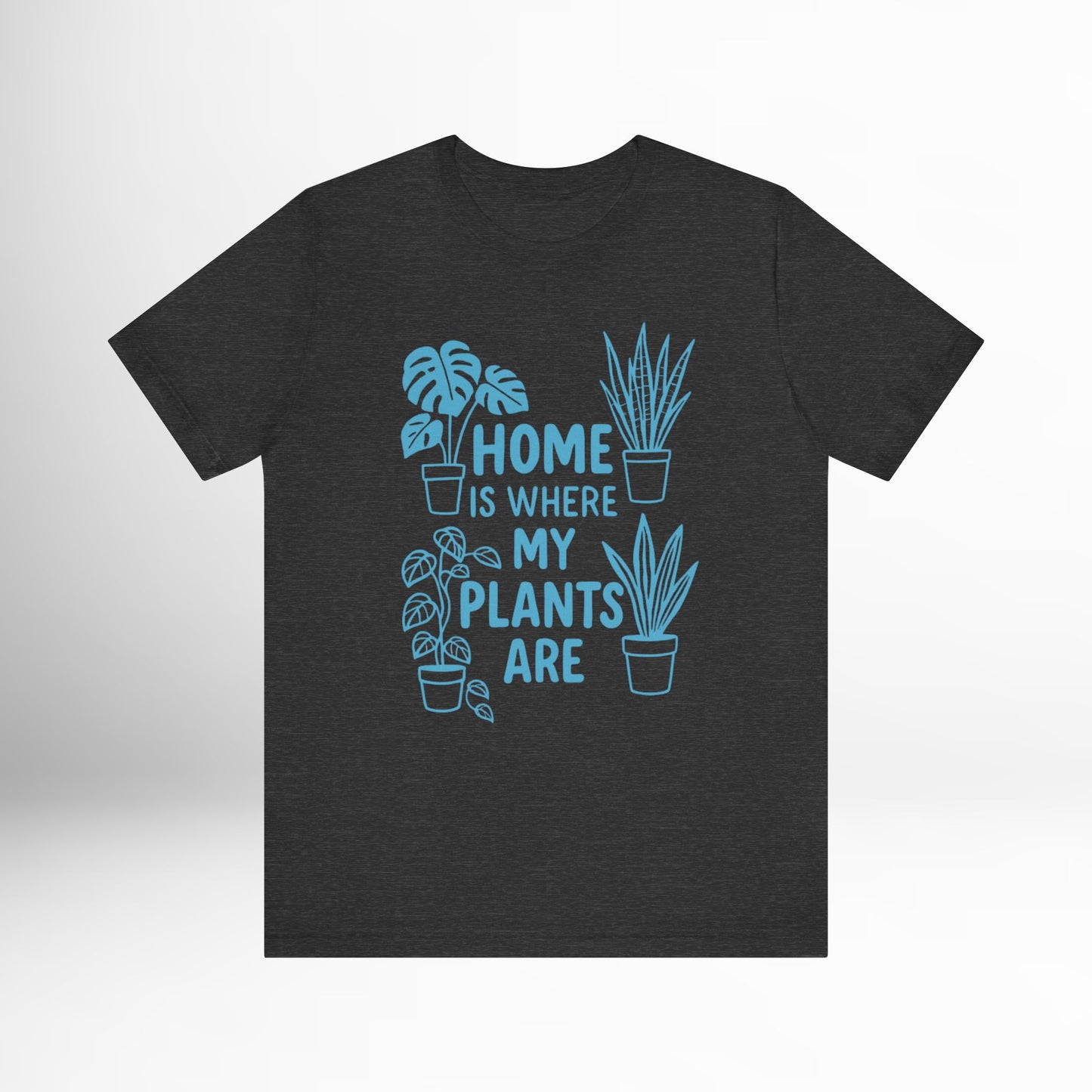 Home is Where My Plants Are T-Shirt Funny Plant Lover Graphic Tee, Botanical Gardening Shirt