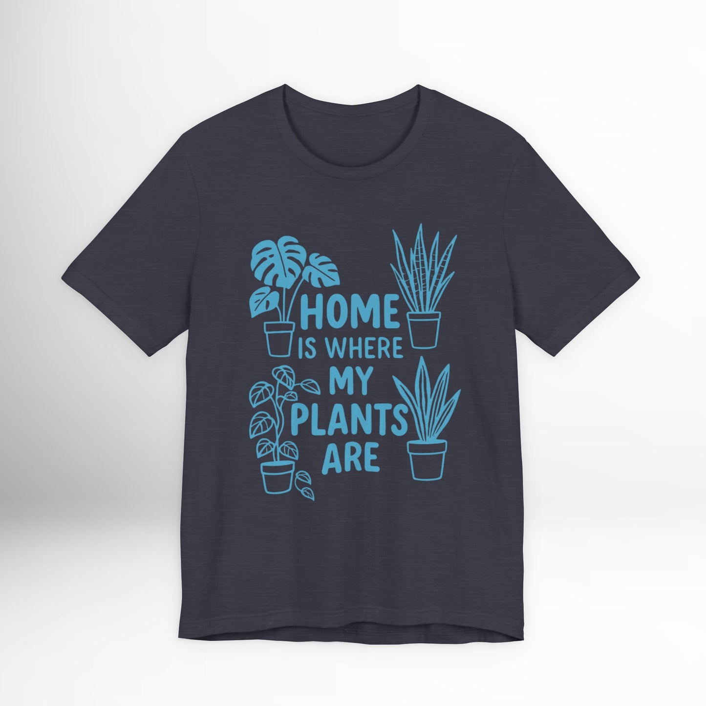 Home is Where My Plants Are T-Shirt Funny Plant Lover Graphic Tee, Botanical Gardening Shirt