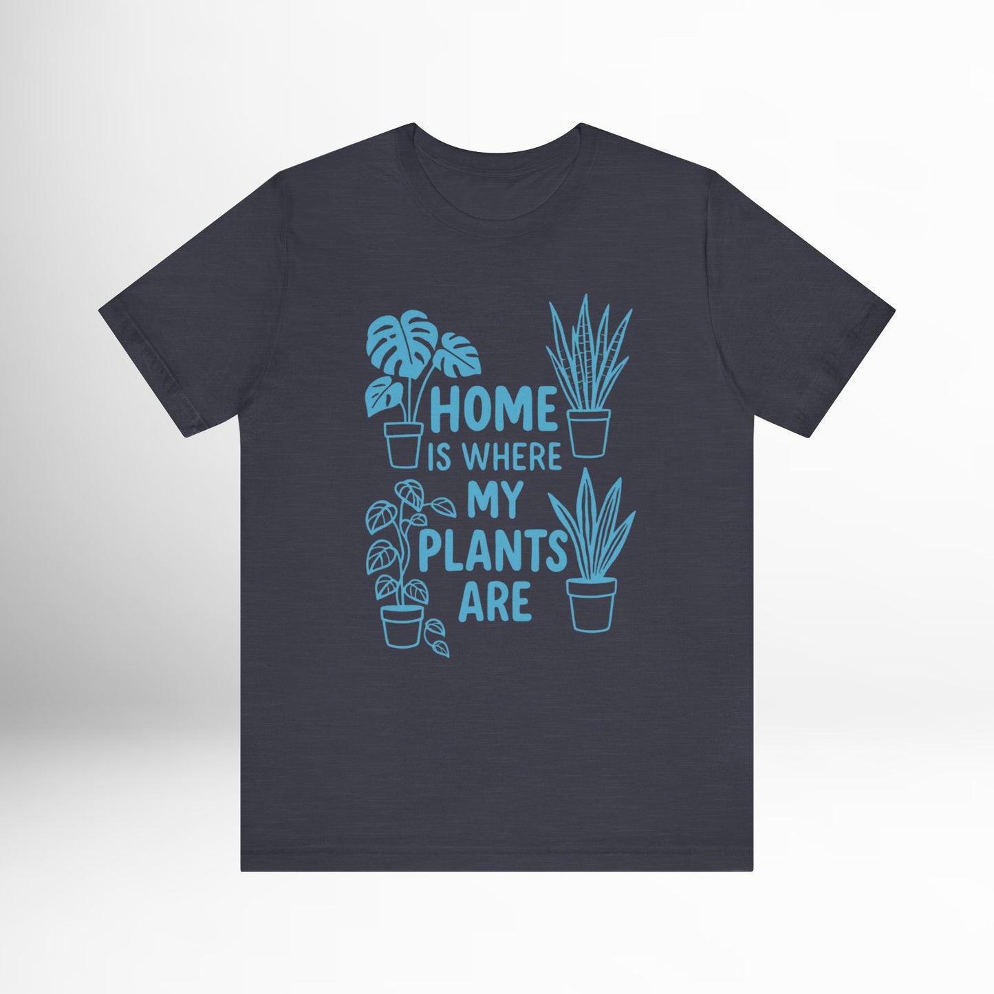 Home is Where My Plants Are T-Shirt Funny Plant Lover Graphic Tee, Botanical Gardening Shirt