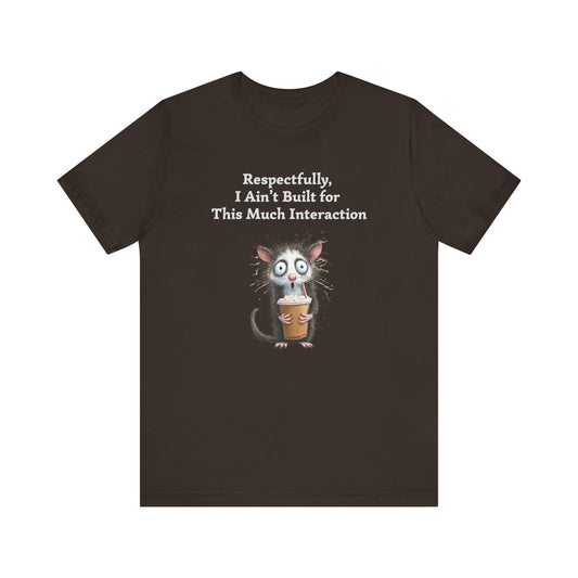 Funny Possum T-Shirt | Respectfully I Aint Built For This Much Interaction Tee | Introvert Humor Shirt | Quirky Animal Graphic Top